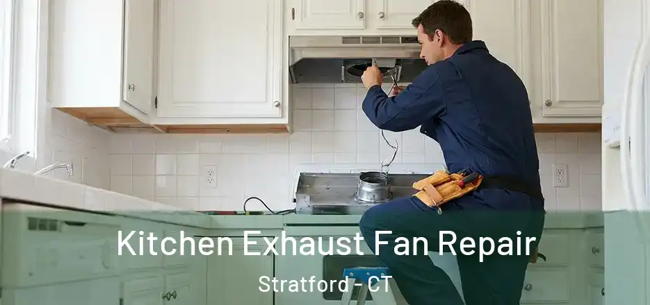  Kitchen Exhaust Fan Repair Stratford - CT