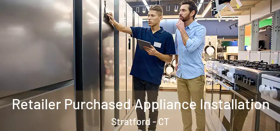 Retailer Purchased Appliance Installation Stratford - CT