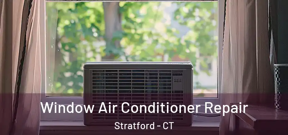  Window Air Conditioner Repair Stratford - CT